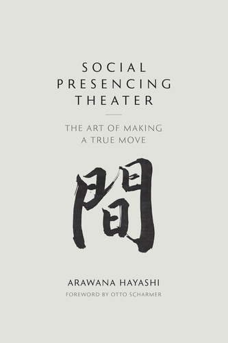 Social Presencing Theater: The Art of Making a True Move
